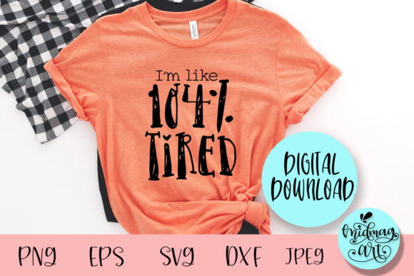 Download I'm Like 104% Tired Svg, Tired Mom Svg - Tired mom svg Collection